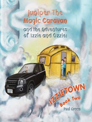 cover image of Juniper the Magic Caravan and The Adventures of Izzie and Ozzie: Izzietown